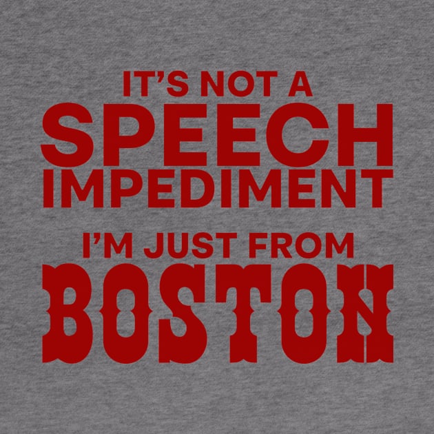 It's Not A Speech Impediment, I'm Just From Boston by kthorjensen